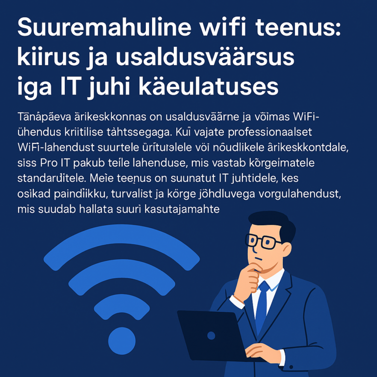 Suuremahuline wifi teenus: kiirus ja usaldusväärsus iga IT juhi käeulatuses